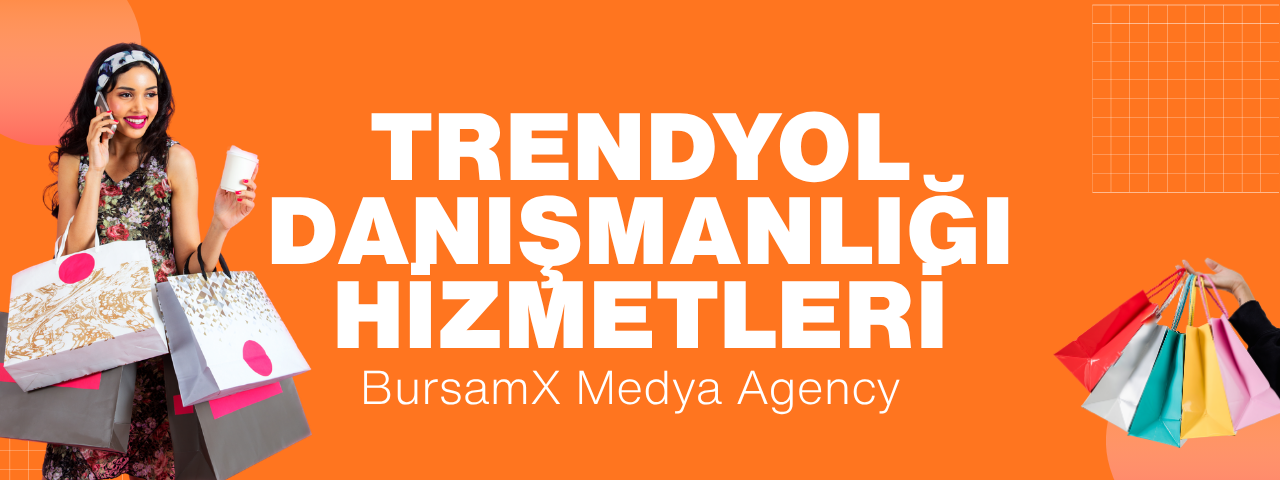 Bursa Trendyol Danışmanlığı Hizmetleri